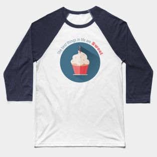 The Best Things in Life are Sweet Cupcake with Sprinkles and Candle Baseball T-Shirt